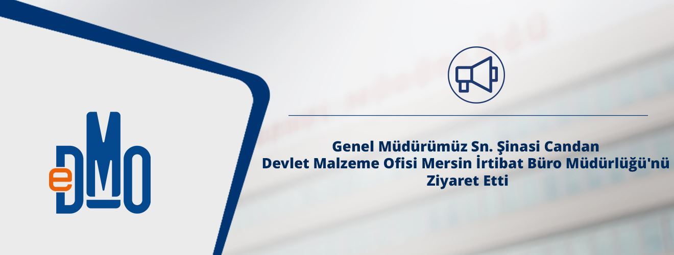 Genel Müdürümüz Sn. Şinasi Candan, Devlet Malzeme Ofisi Mersin İrtibat Büro Müdürlüğü'nü Ziyaret Etti